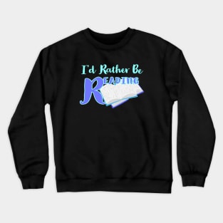 I'd Rather Be Reading. Book Lovers Statement. Books with Blue Lettering. Crewneck Sweatshirt